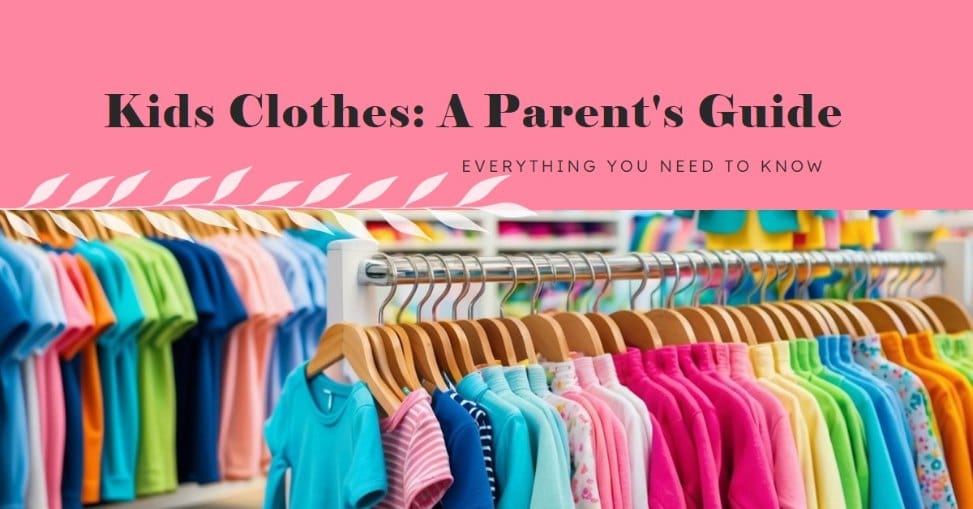 What You Need To Know About Kids Clothes: Essential Guide for Parents