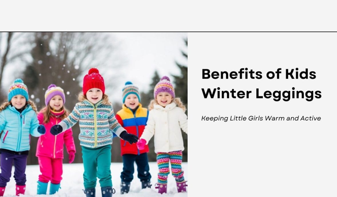 Benefits of Kids Winter Leggings: Keeping Little Girls Warm and Active