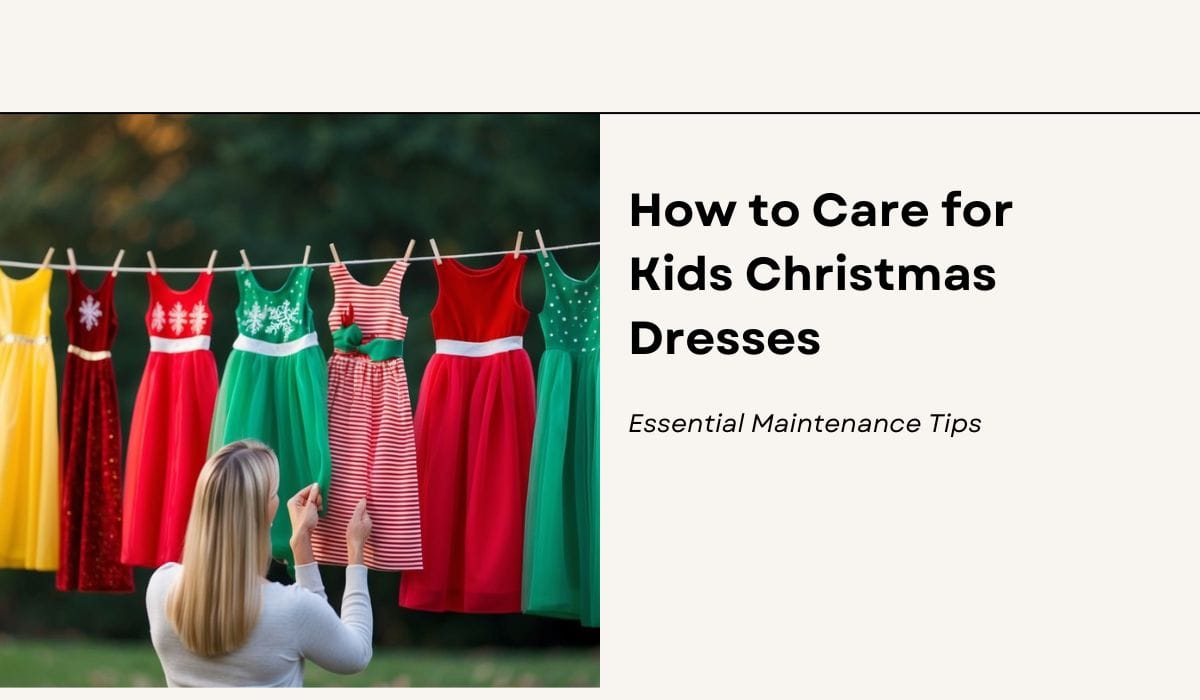 How to Care for Kids Christmas Dresses: Essential Maintenance Tips