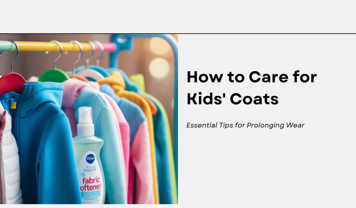 How to Care for Kids' Coats: Essential Tips for Prolonging Wear