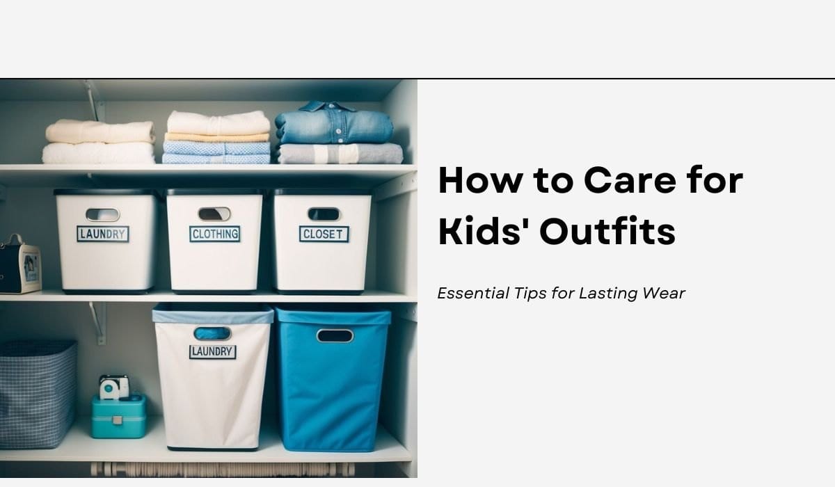 How to Care for Kids' Outfits: Essential Tips for Lasting Wear