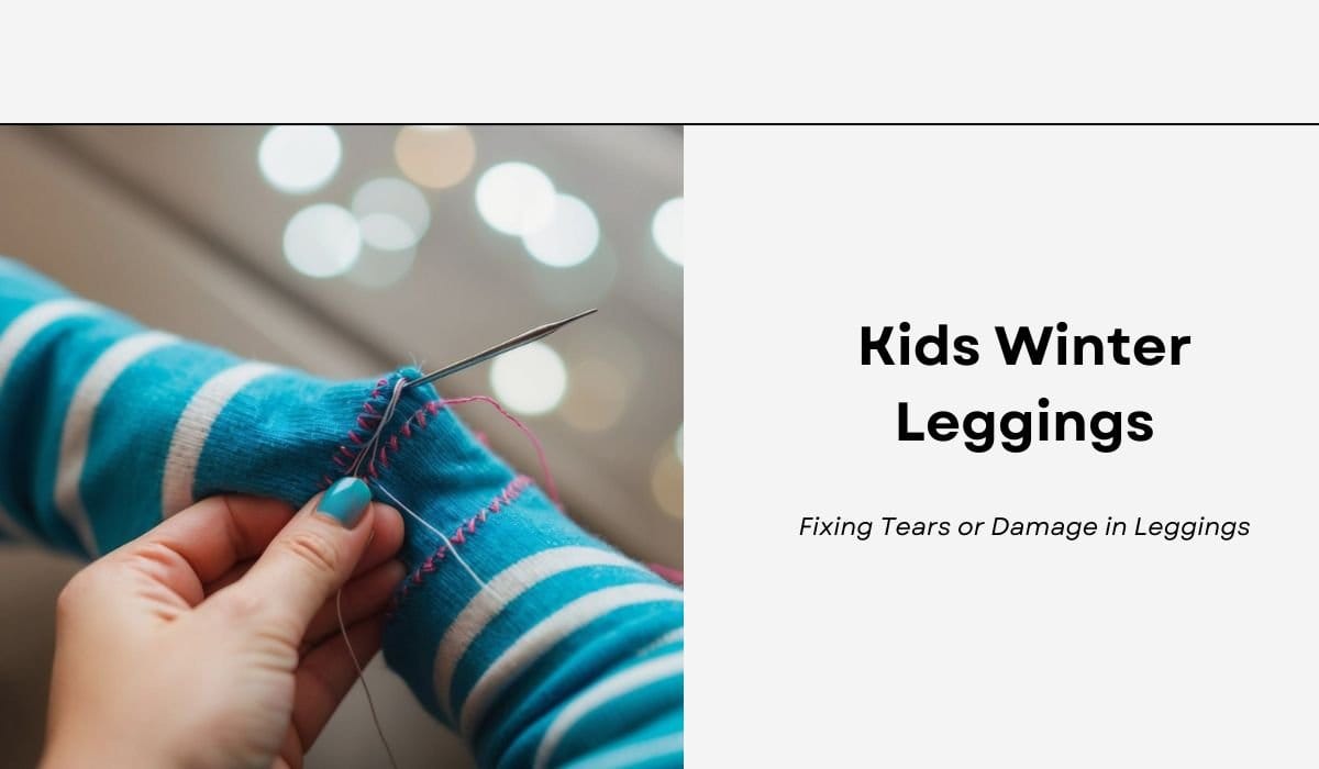 Kids Winter Leggings: Fixing Tears or Damage in Leggings