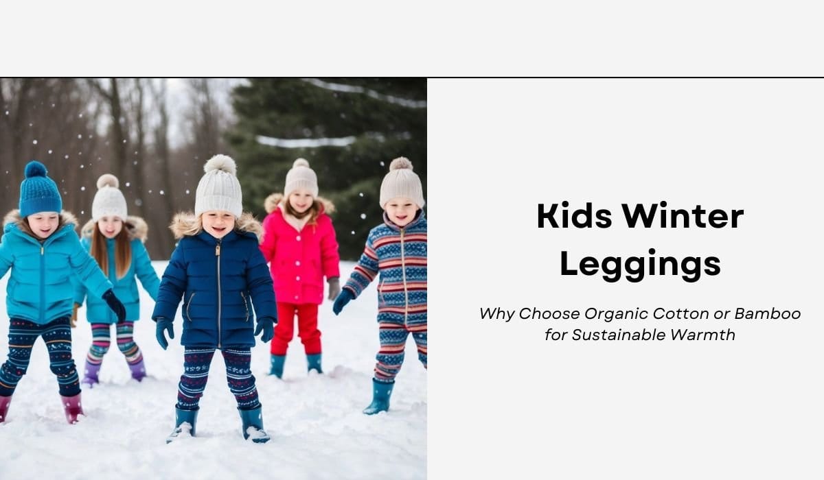 Kids Winter Leggings: Why Choose Organic Cotton or Bamboo for Sustainable Warmth