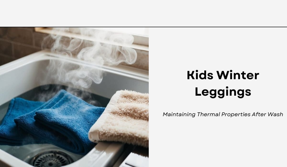 Kids Winter Leggings: Maintaining Thermal Properties After Wash