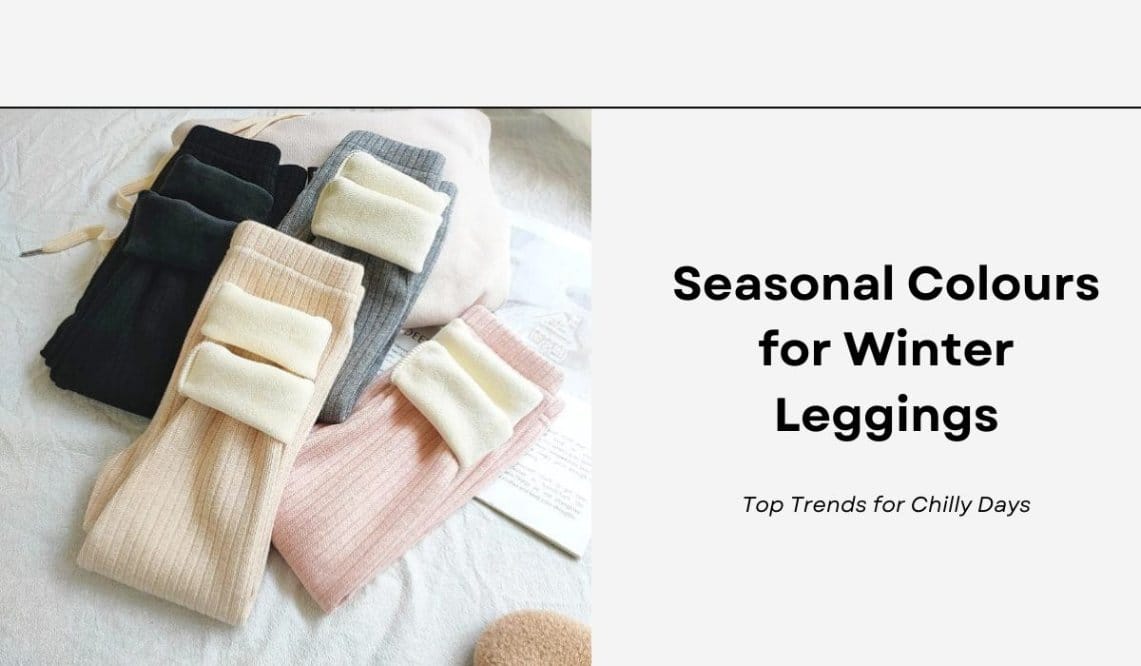 Seasonal Colours for Winter Leggings: Top Trends for Chilly Days