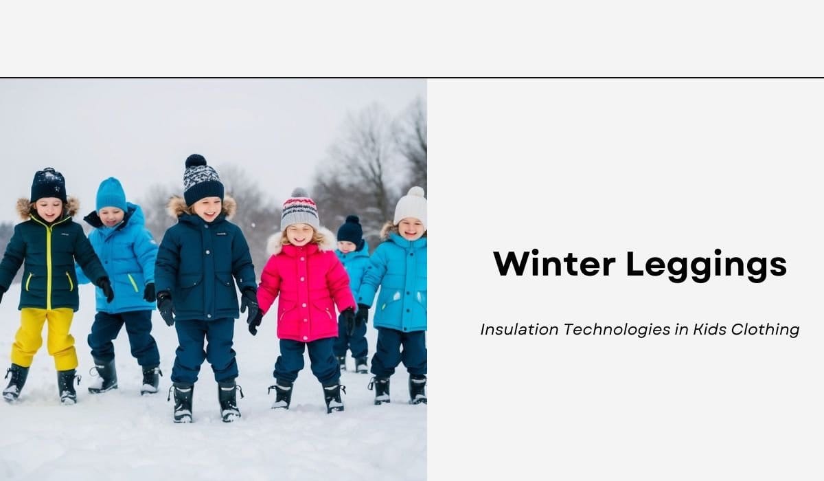 Winter Leggings: Insulation Technologies in Kids Clothing