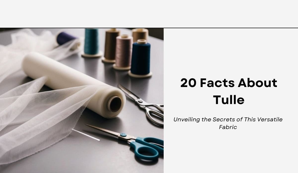 20 Facts About Tulle: Unveiling the Secrets of This Versatile Fabric