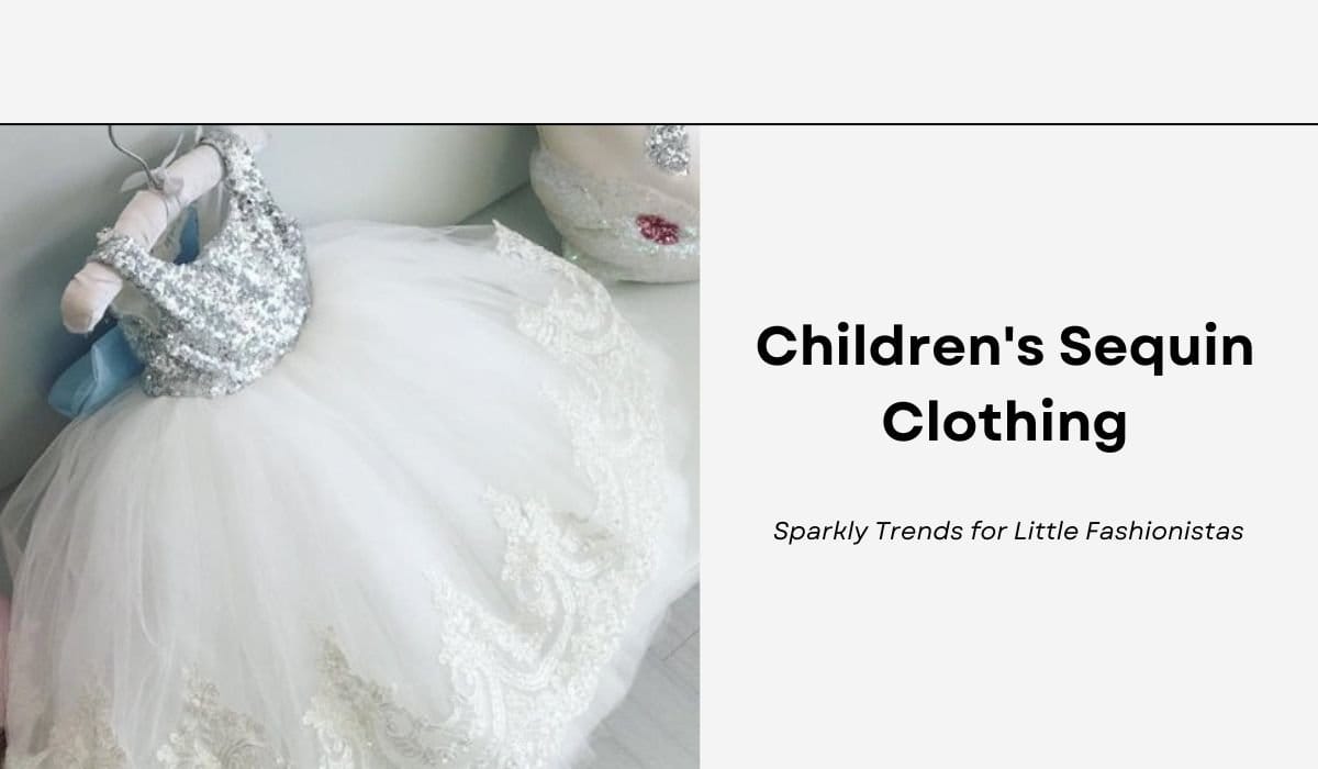 Children's Sequin Clothing: Sparkly Trends for Little Fashionistas