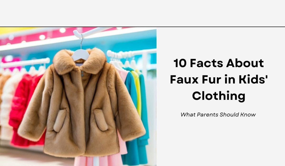 10 Facts About Faux Fur in Kids' Clothing: What Parents Should Know