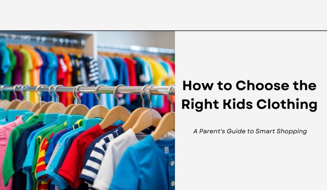 How to Choose the Right Kids Clothing: A Parent's Guide to Smart Shopping