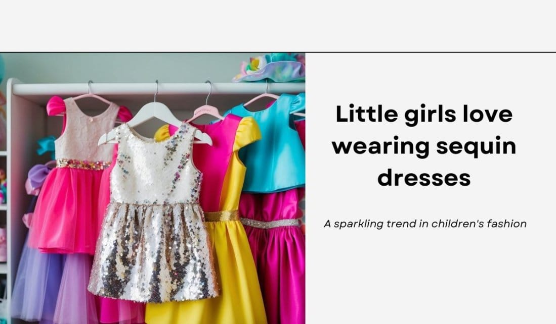 Little girls love wearing sequin dresses: A sparkling trend in children's fashion