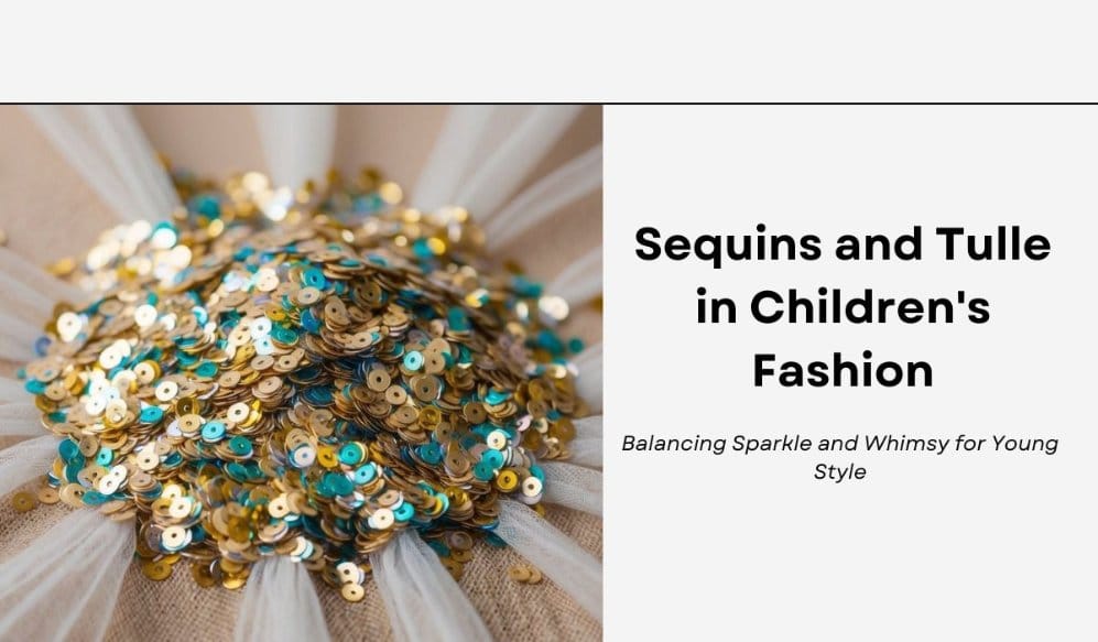 Mixing Sequins and Tulle in Children's Fashion: Balancing Sparkle and Whimsy for Young Style