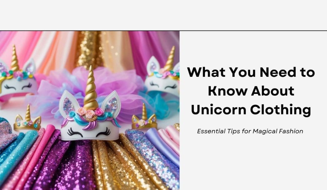 What You Need to Know About Unicorn Clothing: Essential Tips for Magical Fashion