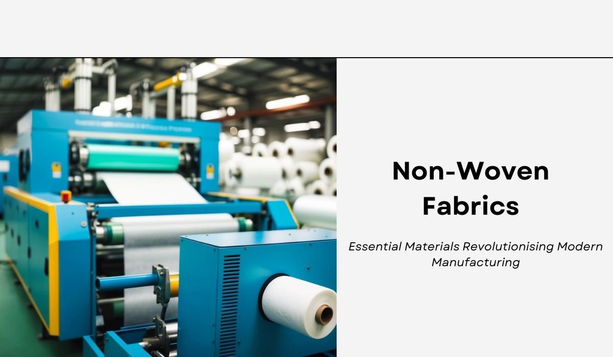 Non-Woven Fabrics: Essential Materials Revolutionising Modern Manufacturing